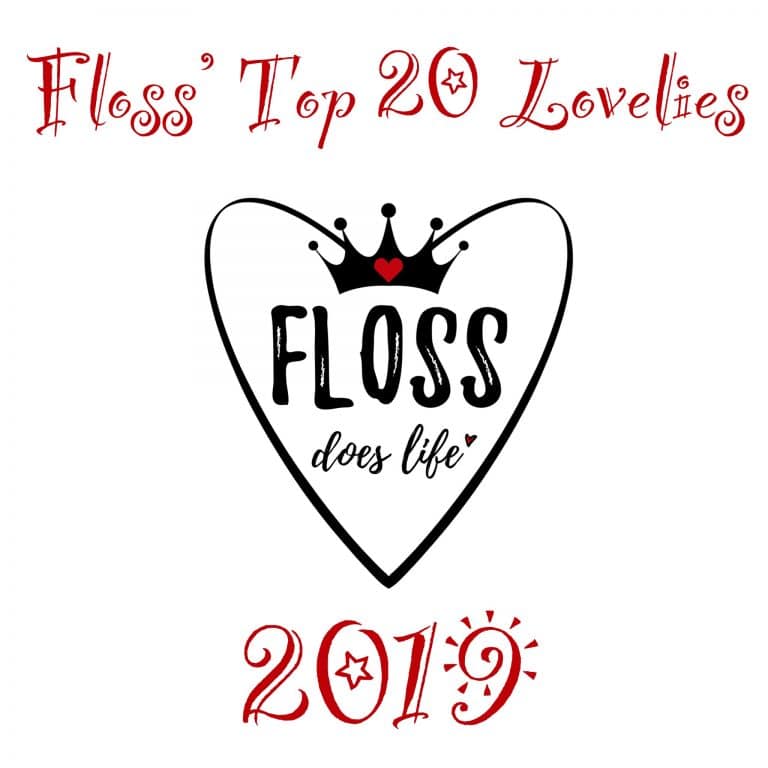 Floss's Top 20 Lovelies 2019